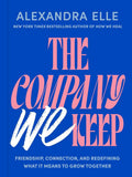 The Company We Keep: Friendship, Connection, and Redefining What It Means to Grow Together by Alexandra Elle | barcode:9780593855430 | source:'9780593855430.jpg