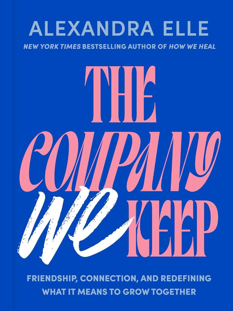 The Company We Keep: Friendship, Connection, and Redefining What It Means to Grow Together by Alexandra Elle | barcode:9780593855430 | source:'9780593855430.jpg