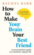 How to Make Your Brain Your Best Friend: A Neuroscientist's Guide to a Healthier, Happier Life by Rachel Barr | barcode:9780593962077 | source:'9780593962077.jpg
