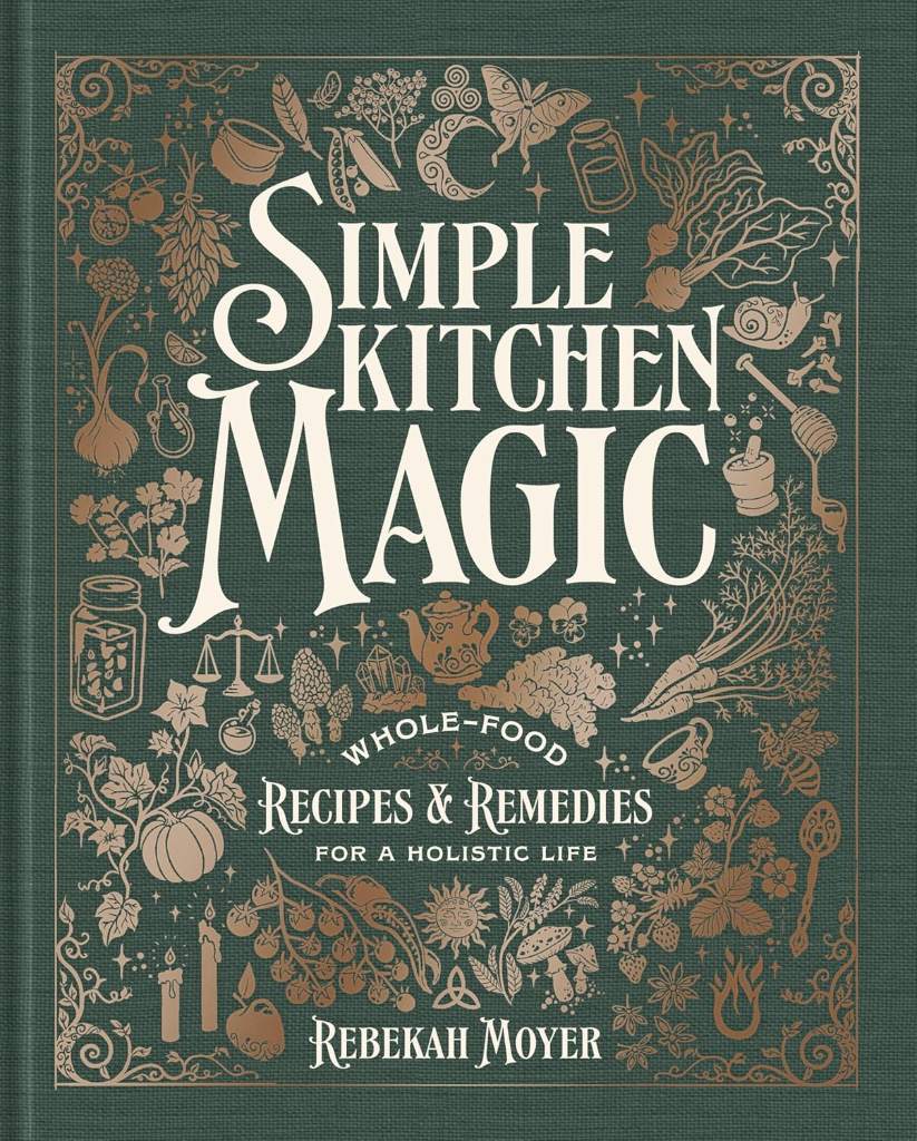 Simple Kitchen Magic: Whole-Food Recipes and Remedies for a Holistic Life: A Cookbook by Rebekah Moyer | barcode:9780593971536 | source:'9780593971536.jpg