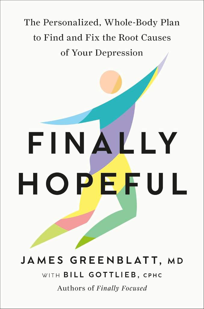 Finally Hopeful: The Personalized, Whole-Body Plan to Find and Fix the Root Causes of Your Depression by James Greenblatt MD | barcode:9780593980163 | source:'9780593980163.jpg