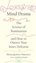 Mind Drama: The Science of Rumination and How to Outwit Your Inner Defeatist by Donna Jackson Nakazawa | barcode:9780593980194 | source:'9780593980194.jpg