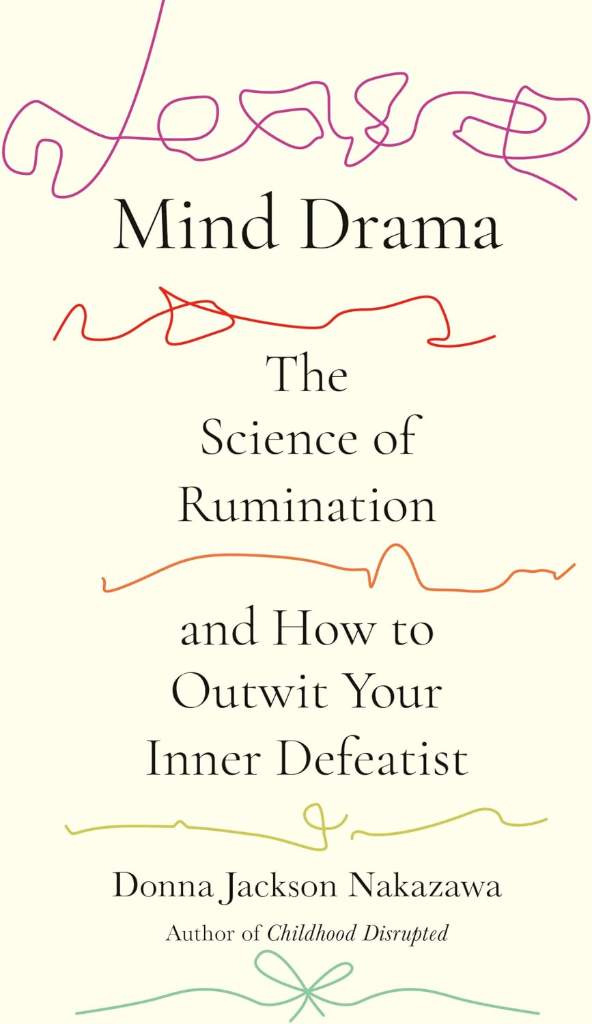Mind Drama: The Science of Rumination and How to Outwit Your Inner Defeatist by Donna Jackson Nakazawa | barcode:9780593980194 | source:'9780593980194.jpg