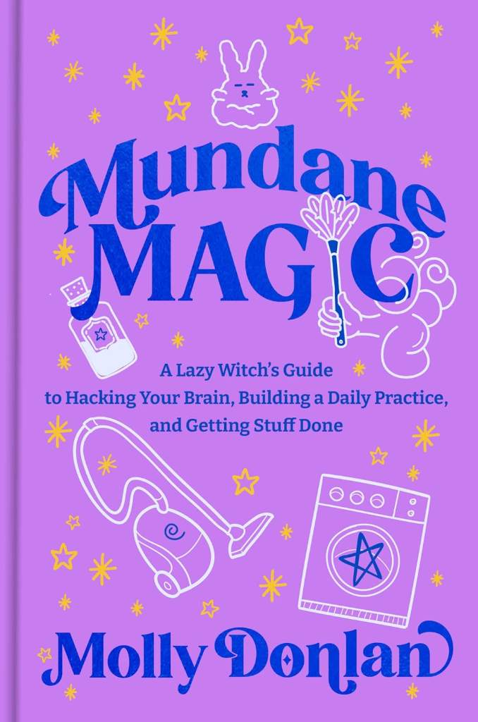 Mundane Magic: A Lazy Witch's Guide to Hacking Your Brain, Building a Daily Practice, and Getting Stuff Done by Molly Donlan | barcode:9780593980347 | source:'9780593980347.jpg