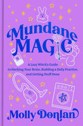 Mundane Magic: A Lazy Witch's Guide to Hacking Your Brain, Building a Daily Practice, and Getting Stuff Done by Molly Donlan | barcode:9780593980347 | source:'9780593980347.jpg