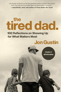 The Tired Dad.: 100 Reflections on Showing Up for What Matters Most by Jon Gustin | barcode:9780593980460 | source:'9780593980460.jpg