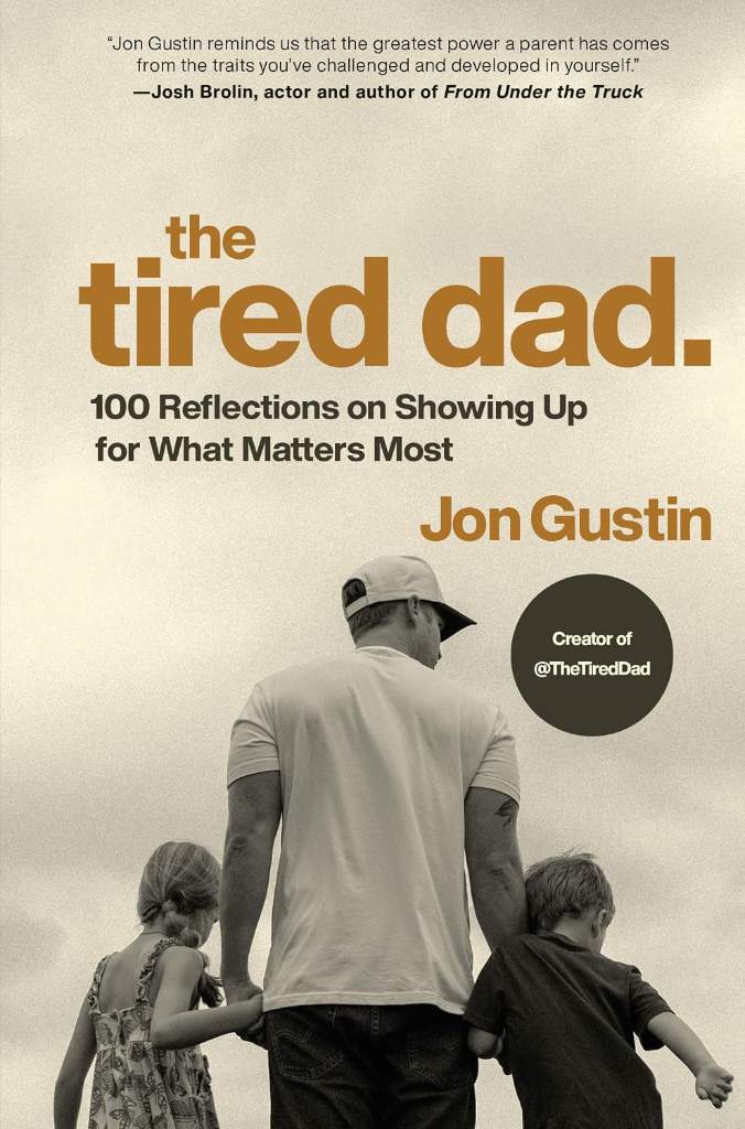 The Tired Dad.: 100 Reflections on Showing Up for What Matters Most by Jon Gustin | barcode:9780593980460 | source:'9780593980460.jpg