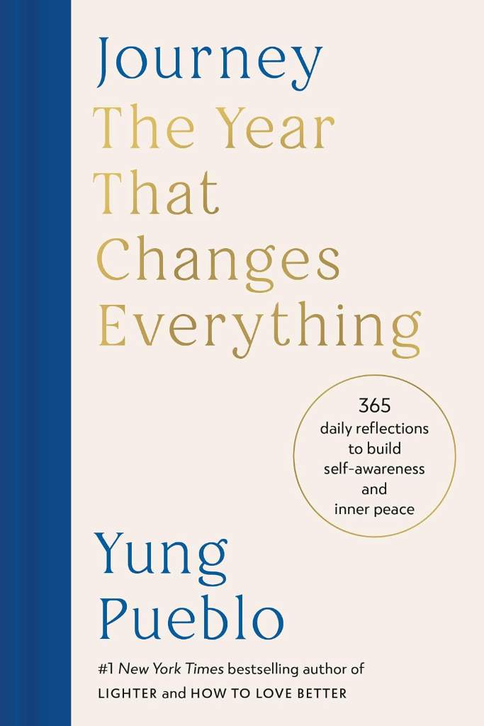 Journey: The Year That Changes Everything: 365 Daily Reflections to Build Self-Awareness and Inner Peace by Yung Pueblo | barcode:9780593980941 | source:'9780593980941.jpg