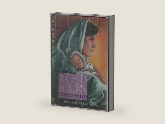 A Child Is Born: Meditations for Advent and Christmas by J. Barrie Shepherd | barcode:9780664214104 | source:'9780664214104-right-three-quarter.jpg