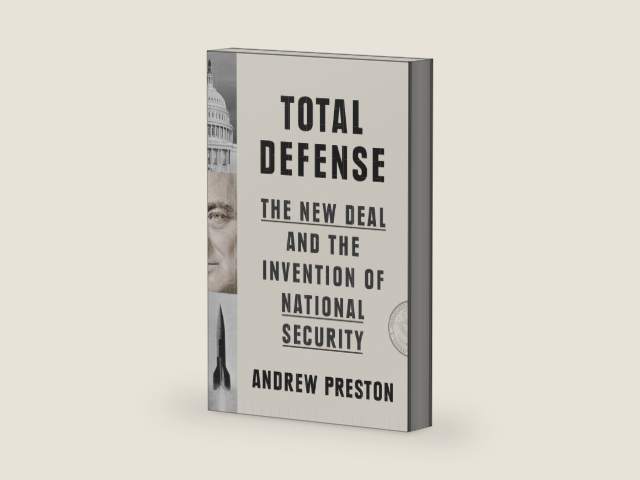 Total Defense: The New Deal and the Invention of National Security by Andrew Preston | barcode:9780674737389 | source:'9780674737389-right-three-quarter.jpg