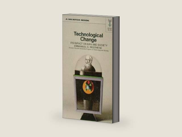 Technological Change: Its Impact on Man and Society by Emmanuel G. Mesthene | barcode:9780674872356 | source:'9780674872356-right-three-quarter.jpg
