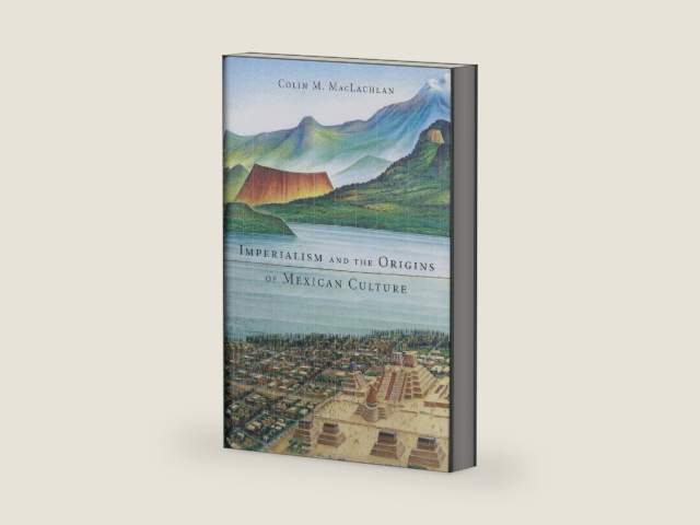 Imperialism and the Origins of Mexican Culture by Colin M. MacLachlan | barcode:9780674967632 | source:'9780674967632-right-three-quarter.jpg