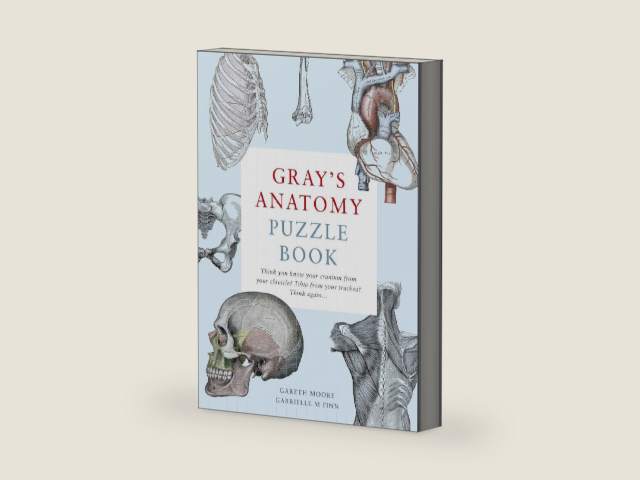 Gray's Anatomy Puzzle Book: Think you know your cranium from your clavicle? Tibia from your trachea? Think again ... by Dr. Gareth Moore | barcode:9780711254411 | source:'9780711254411-right-three-quarter.jpg