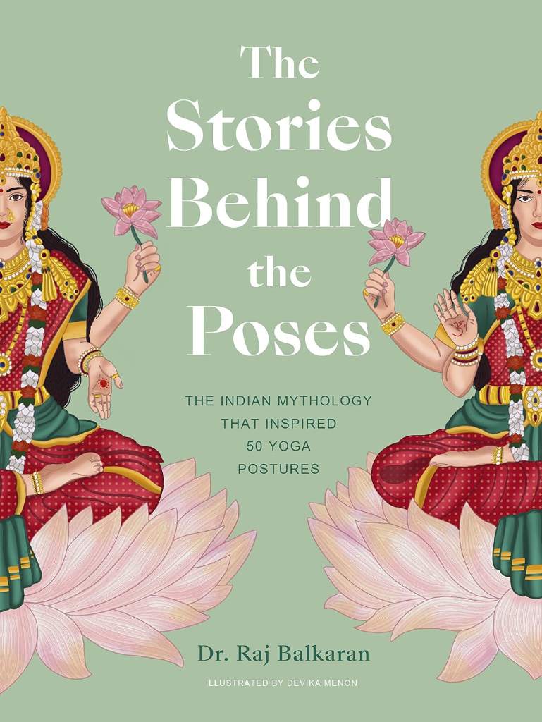 The Stories Behind the Poses: The Indian mythology that inspired 50 yoga postures by Dr. Raj Balkaran | barcode:9780711271883 | source:'9780711271883.jpg