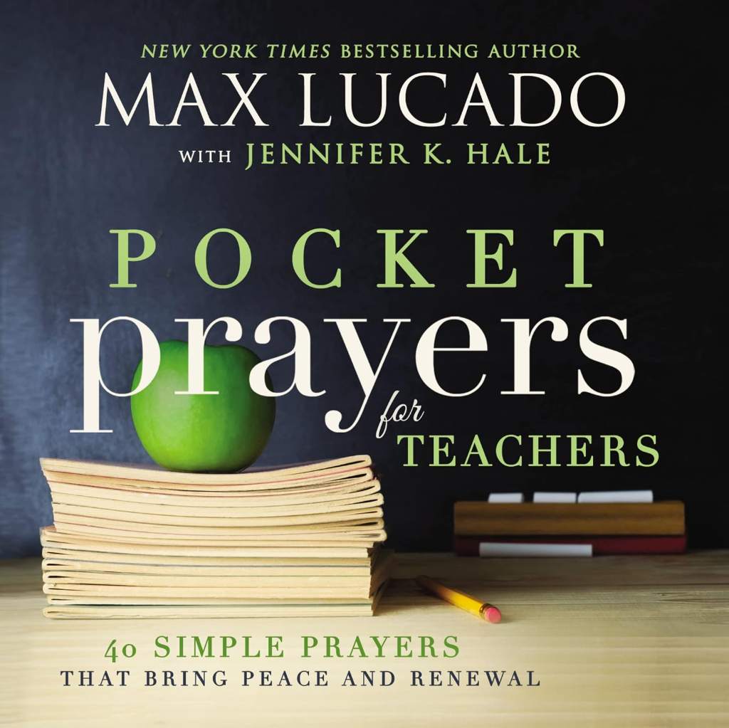 Pocket Prayers for Teachers: 40 Simple Prayers That Bring Peace and Renewal (The Perfect Appreciation Gift or Encouraging Present for the Teacher or ... Your Life) (Pocket Prayers with Max Lucado) by Max Lucado | barcode:9780718077365 | source:'9780718077365.jpg