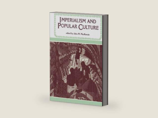 Imperialism and Popular Culture (Studies in Imperialism, 2) by John M. MacKenzie | barcode:9780719018688 | source:'9780719018688-right-three-quarter.jpg