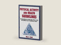 Physical Activity and Health Guidelines: Recommendations for Various Ages, Fitness Levels, and Conditions from 57 Authoritative Sources by Riva Rahl | barcode:9780736079433 | source:'9780736079433-right-three-quarter.jpg