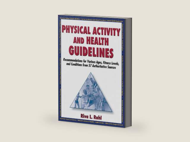 Physical Activity and Health Guidelines: Recommendations for Various Ages, Fitness Levels, and Conditions from 57 Authoritative Sources by Riva Rahl | barcode:9780736079433 | source:'9780736079433-right-three-quarter.jpg