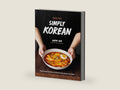 Simply Korean: Easy Recipes for Korean Favorites That Anyone Can Make by Aaron Huh | barcode:9780744063523 | source:'9780744063523-right-three-quarter.jpg