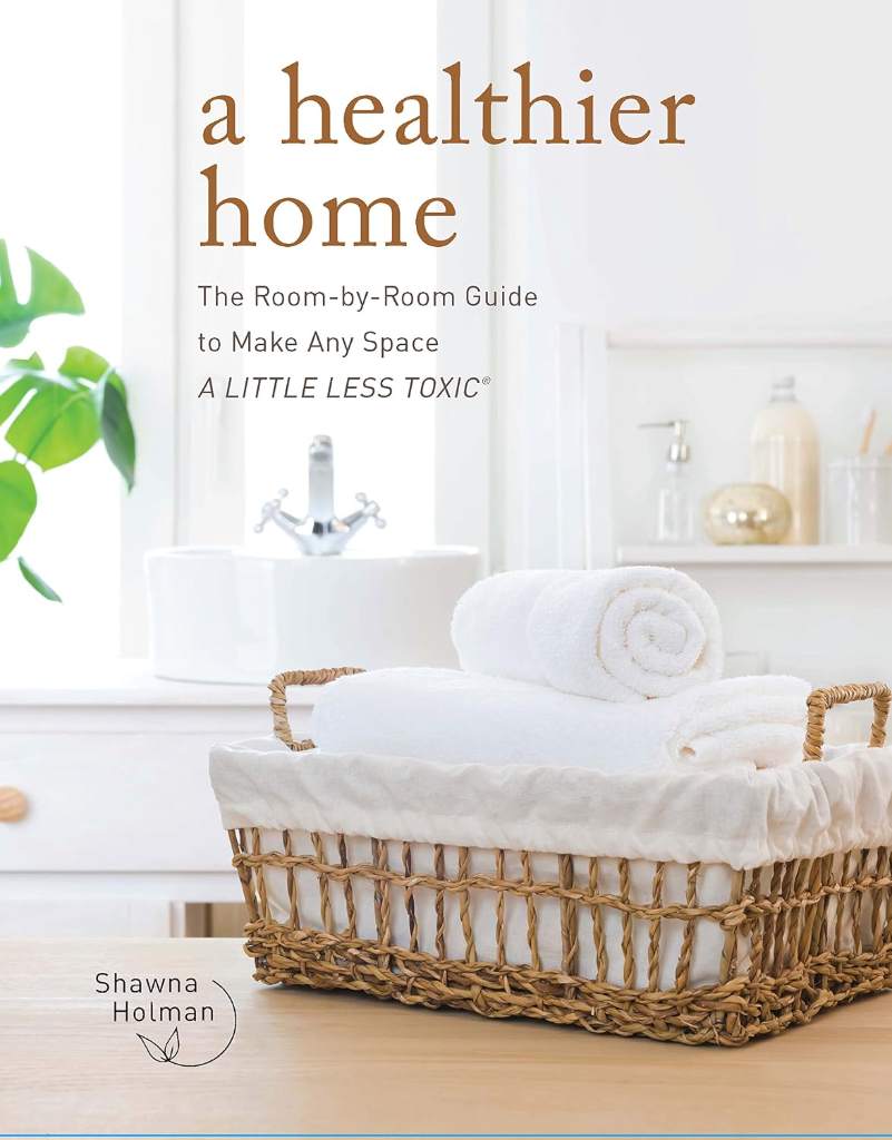 A Healthier Home: The Room by Room Guide to Make Any Space A Little Less Toxic by Shawna Holman | barcode:9780760377604 | source:'9780760377604.jpg