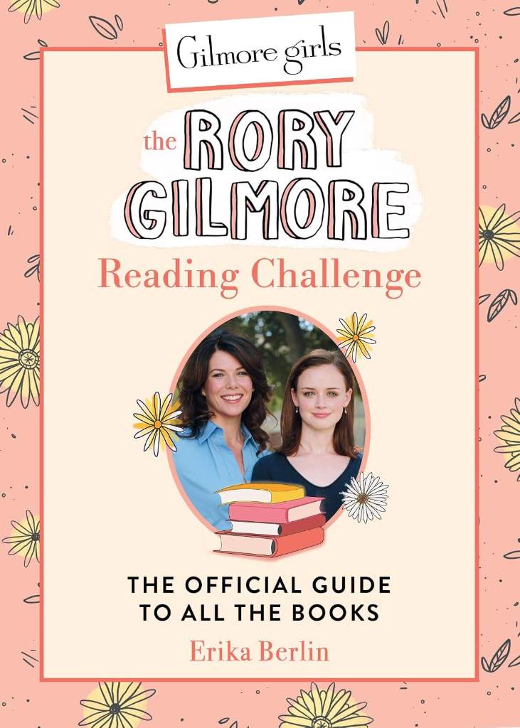 Gilmore Girls: The Rory Gilmore Reading Challenge: The Official Guide to All the Books by Erika Berlin | barcode:9780762486649 | source:'9780762486649.jpg