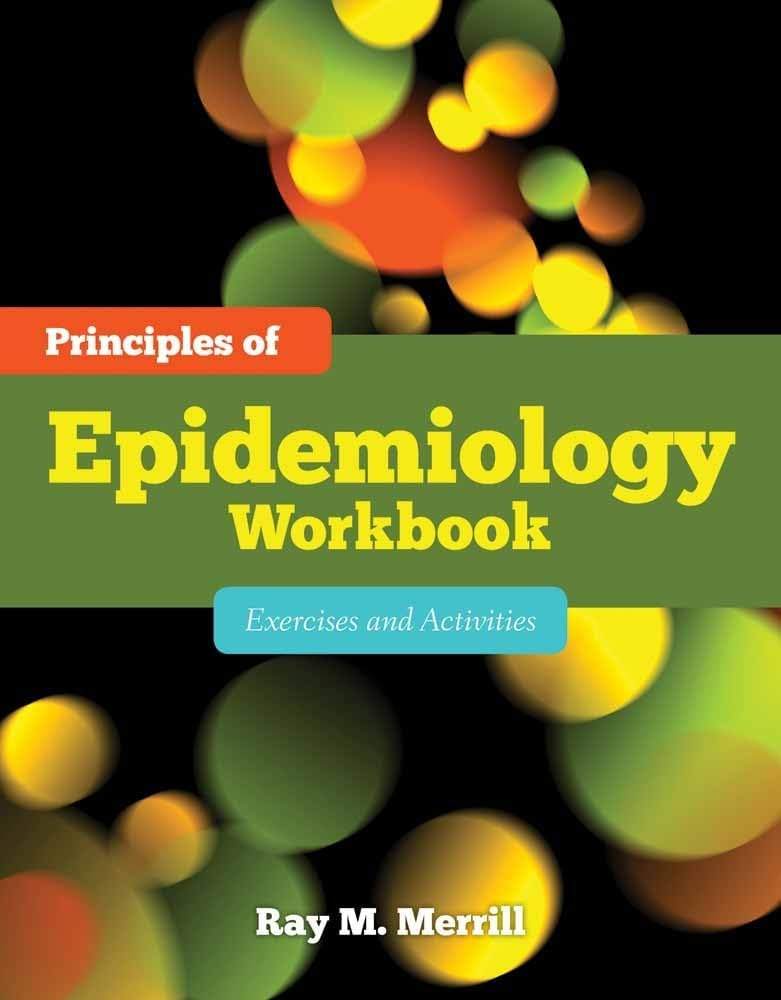 Principles of Epidemiology Workbook: Exercises and Activities: . by Ray M. Merrill - 9780763786748