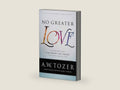 No Greater Love: Experiencing the Heart of Jesus through the Gospel of John by A.W. Tozer | barcode:9780764218101 | source:'9780764218101-right-three-quarter.jpg