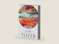 Authentic Worship: The Path to Greater Unity with God by A.W. Tozer | barcode:9780764240287 | source:'9780764240287-right-three-quarter.jpg