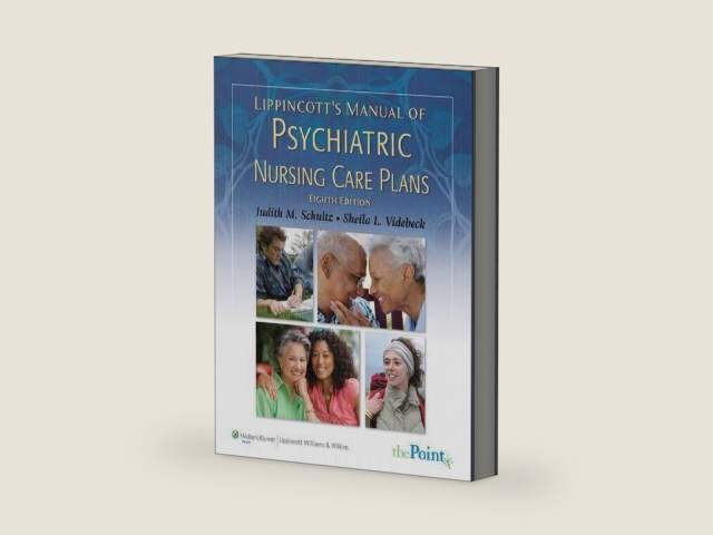Lippincott's Manual of Psychiatric Nursing Care Plans by Judith M. Schultz | barcode:9780781768689 | source:'9780781768689-right-three-quarter.jpg