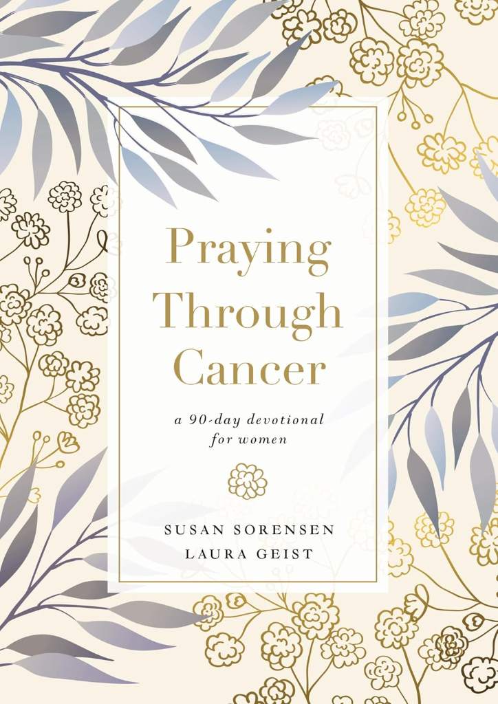 Praying Through Cancer: A 90-Day Devotional for Women by Susan Sorensen | barcode:9780785241584 | source:'9780785241584.jpg