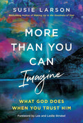 More Than You Can Imagine: What God Does When You Trust Him by Susie Larson | barcode:9780785294689 | source:'9780785294689.jpg
