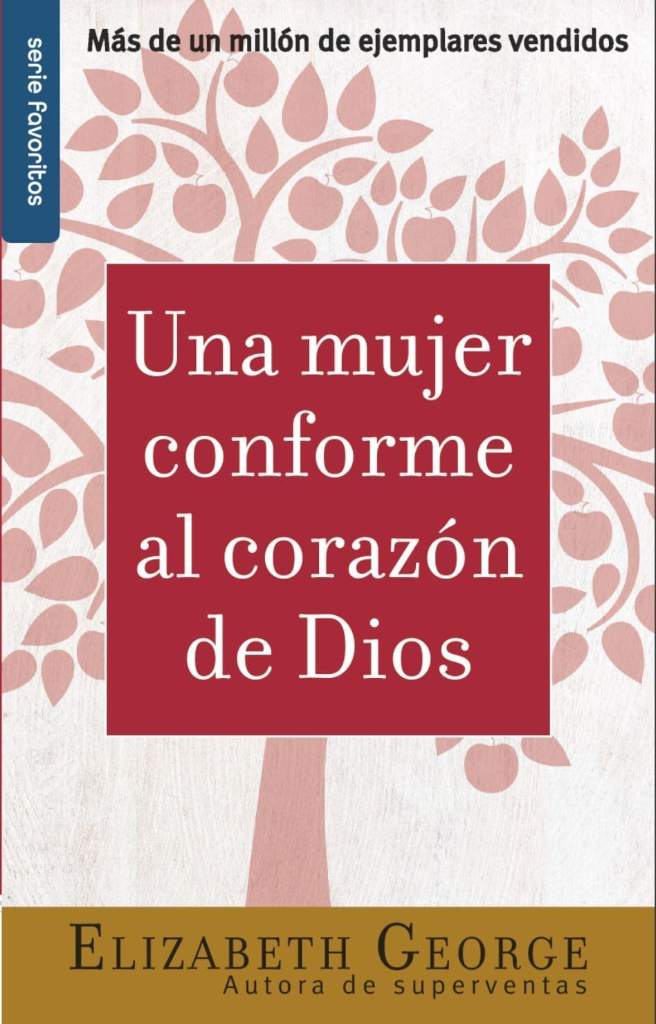 Una mujer conforme al corazón de Dios - Serie Favoritos (Spanish Edition) by Elizabeth George | barcode:9780789914095 | source:'9780789914095.jpg