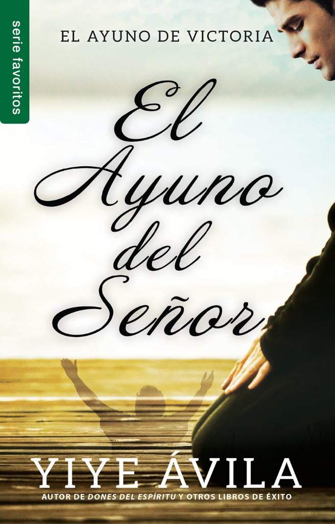 El ayuno del Señor - Serie Favoritos (Spanish Edition) by Yiye Ávila | barcode:9780789922656 | source:'9780789922656.jpg