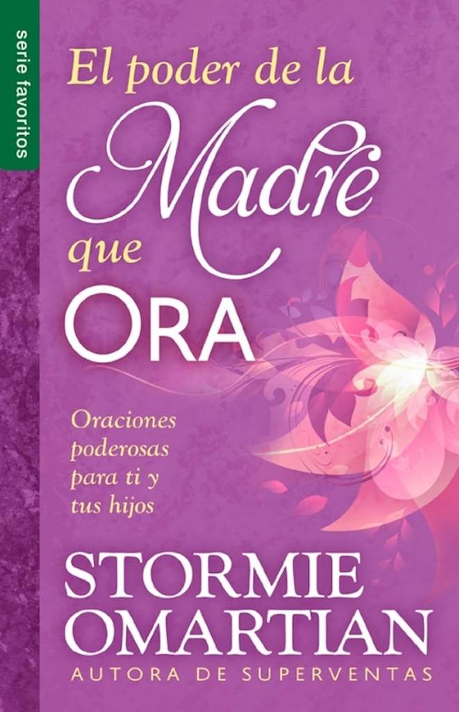 El poder de la madre que ora - Serie Favoritos: Oraciones poderosas para ti y tus hijos (Spanish Edition) by Stormie Omartian | barcode:9780789922779 | source:'9780789922779.jpg