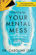 Cleaning Up Your Mental Mess: 5 Simple, Scientifically Proven Steps to Reduce Anxiety, Stress, and Toxic Thinking (Self-Improvement Book to Optimize Your Brain Health and Wellness) by Dr. Caroline Leaf | barcode:9780801093456 | source:'9780801093456.jpg