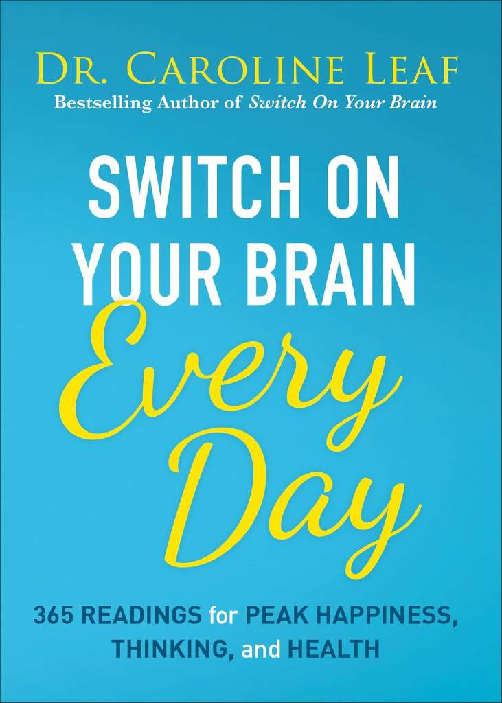 Switch On Your Brain Every Day: 365 Readings for Peak Happiness, Thinking, and Health by Dr. Caroline Leaf | barcode:9780801093609 | source:'9780801093609.jpg