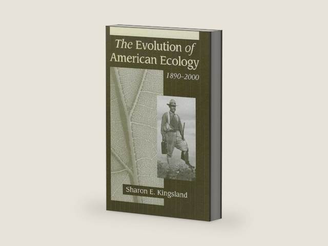 The Evolution of American Ecology, 1890–2000 by Sharon E. Kingsland | barcode:9780801881718 | source:'9780801881718-right-three-quarter.jpg