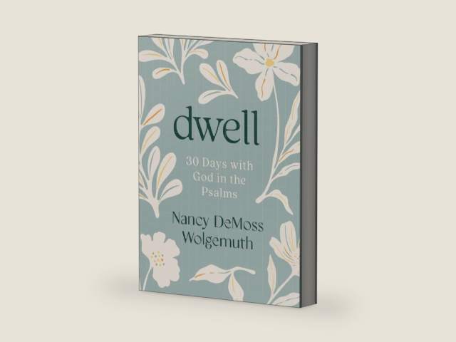Dwell: 30 Days with God in the Psalms: A Devotional by Nancy DeMoss Wolgemuth | barcode:9780802466419 | source:'9780802466419-right-three-quarter.jpg