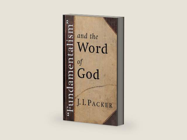 "Fundamentalism" and the Word of God by J. I. Packer | barcode:9780802811479 | source:'9780802811479-right-three-quarter.jpg