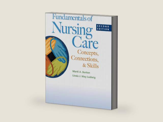 Fundamentals of Nursing Care Concepts, Connections, & Skills by Marti A Burton | barcode:9780803643888 | source:'9780803643888-right-three-quarter.jpg