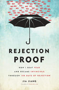 Rejection Proof: How I Beat Fear and Became Invincible Through 100 Days of Rejection by Jia Jiang | barcode:9780804141383 | source:'9780804141383.jpg