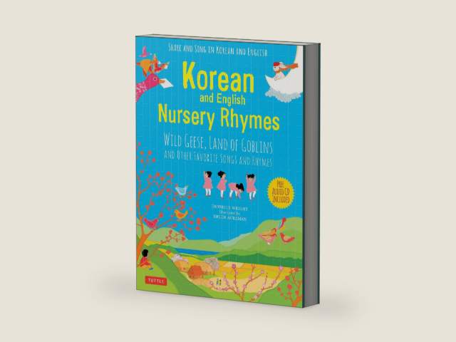 Korean and English Nursery Rhymes: Wild Geese, Land of Goblins and Other Favorite Songs and Rhymes (Audio recordings in Korean & English Included) by Danielle Wright | barcode:9780804849982 | source:'9780804849982-right-three-quarter.jpg