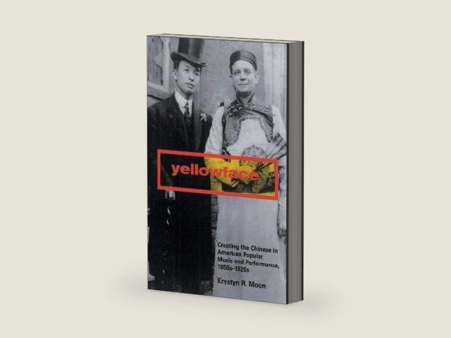 Yellowface: Creating the Chinese in American Popular Music and Performance, 1850s-1920s by Krystyn R. Moon | barcode:9780813541228 | source:'9780813541228-right-three-quarter.jpg
