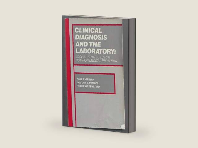 Clinical Diagnosis and the Laboratory: Logical Strategies for Common Medical Problems by Paul F. Griner | barcode:9780815140047 | source:'9780815140047-right-three-quarter.jpg