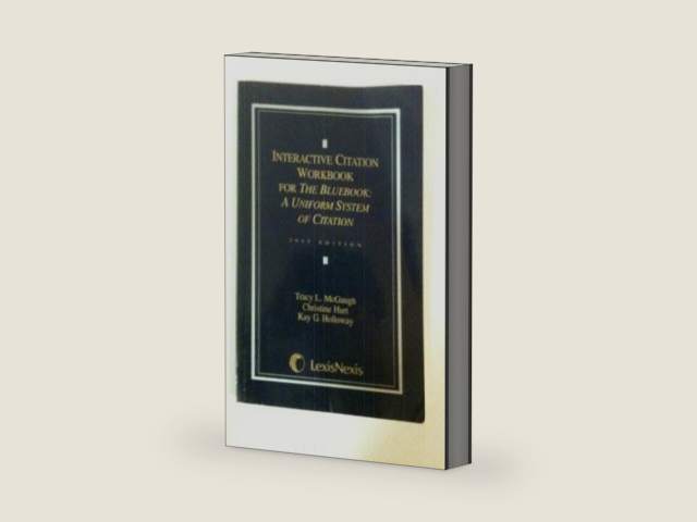 Interactive Citation Workbook for the Bluebook: (A Uniform System of Citation) by Kay G. Holloway Tracy L. McGaugh, Christine Hurt | barcode:9780820563763 | source:'9780820563763-right-three-quarter.jpg