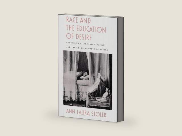 Race and the Education of Desire: Foucault's History of Sexuality and the Colonial Order of Things by Ann Laura Stoler | barcode:9780822316909 | source:'9780822316909-right-three-quarter.jpg