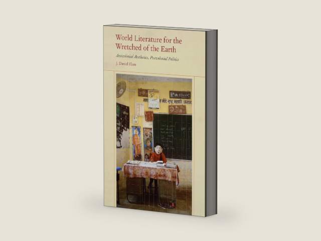 World Literature for the Wretched of the Earth: Anticolonial Aesthetics, Postcolonial Politics by J. Daniel Elam | barcode:9780823289813 | source:'9780823289813-right-three-quarter.jpg