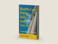 Health Care Politics, Policy, and Services: A Social Justice Analysis by Gunnar Almgren MSW PhD | barcode:9780826104793 | source:'9780826104793-right-three-quarter.jpg