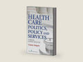 Health Care Politics, Policy and Services: A Social Justice Analysis, Second Edition by Gunnar Almgren MSW PhD | barcode:9780826108883 | source:'9780826108883-right-three-quarter.jpg