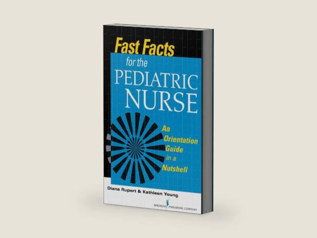 Fast Facts for the Pediatric Nurse: An Orientation Guide in a Nutshell by Diana Rupert PhD RN CNE | barcode:9780826119810 | source:'9780826119810-right-three-quarter.jpg
